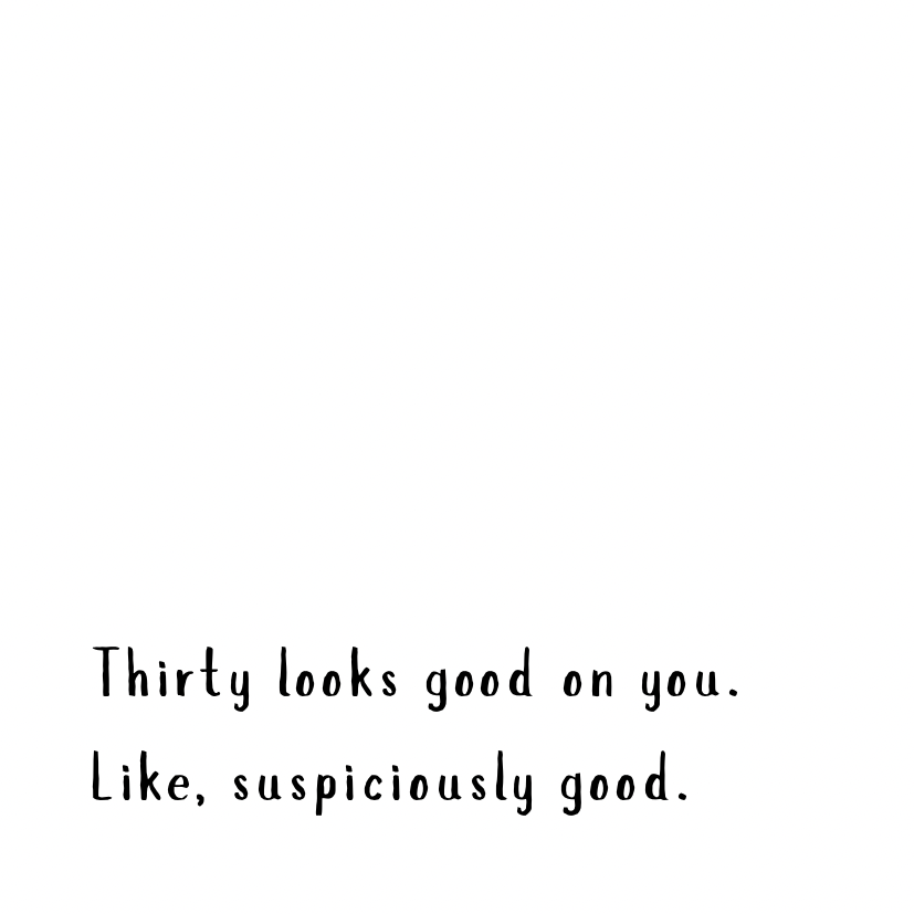 Thirty looks good on you