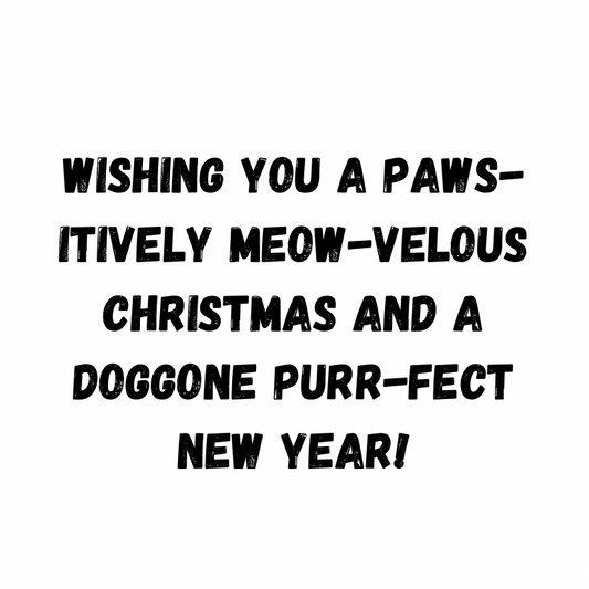 Wishing You A Paws-itively Meow-velous Christmas And A Doggone Purr-fect New Year!