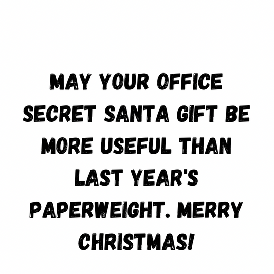 May Your Office Secret Santa Gift Be More Useful Than Last Year's Paperweight. Merry Christmas!