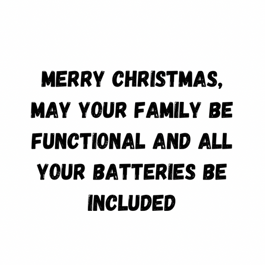 Merry Christmas, May Your Family Be Functional And All Your Batteries Be Included