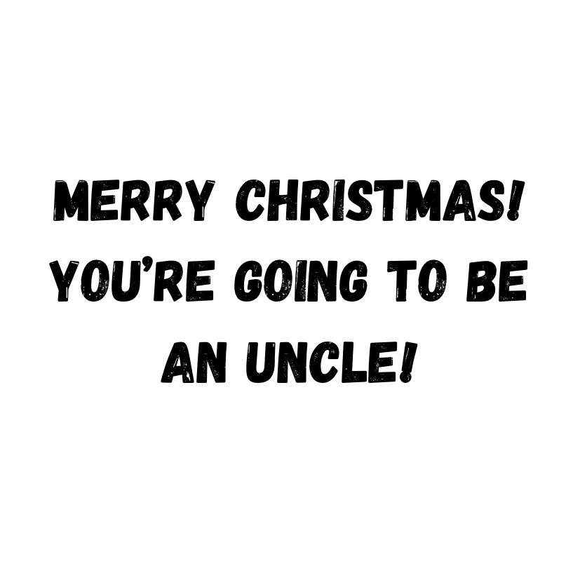 Merry Christmas You're Going To Be An Uncle!