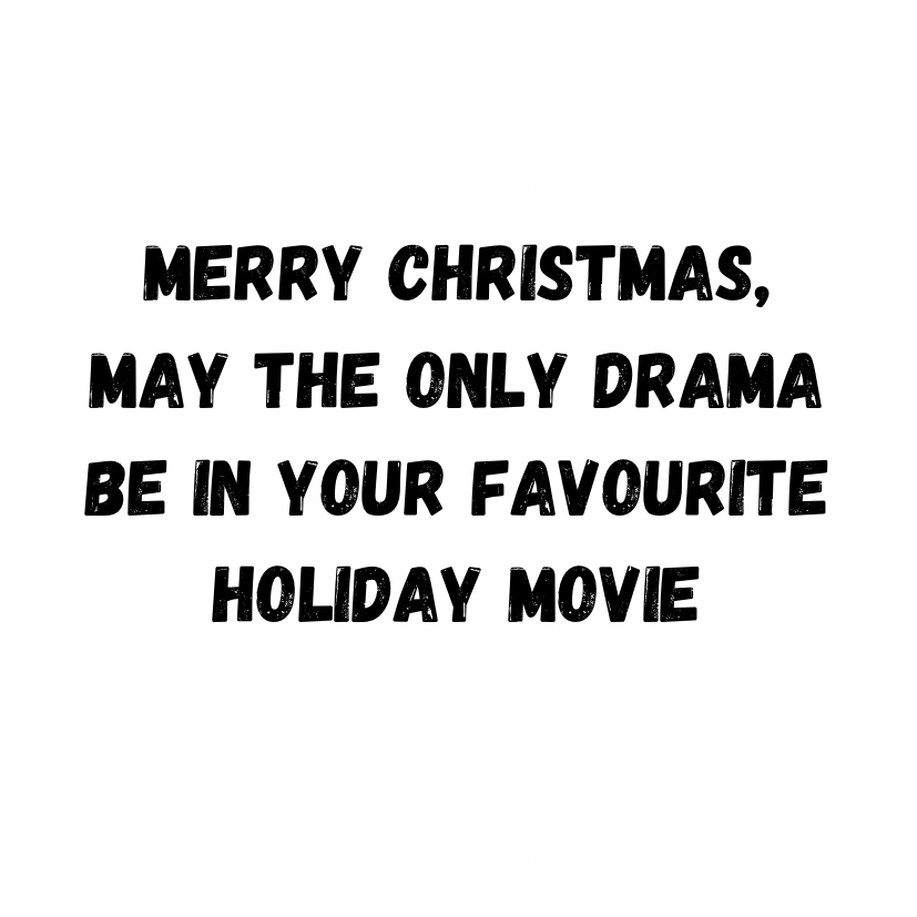 Merry Christmas, May The Only Drama Be In Your Favourite Holiday Movie