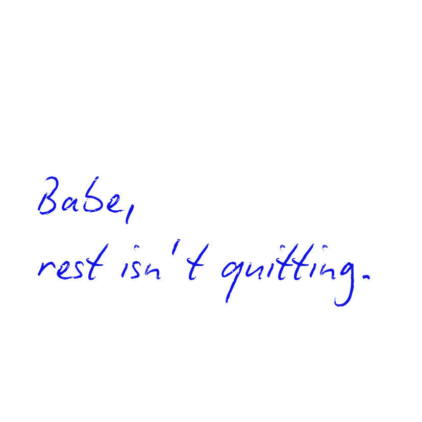 Babe, rest isn't quitting [Blue]