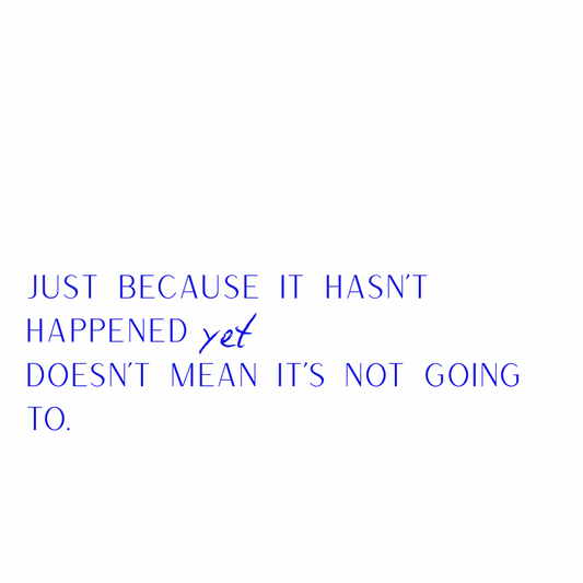 Just because it hasn't happened yet [Blue]