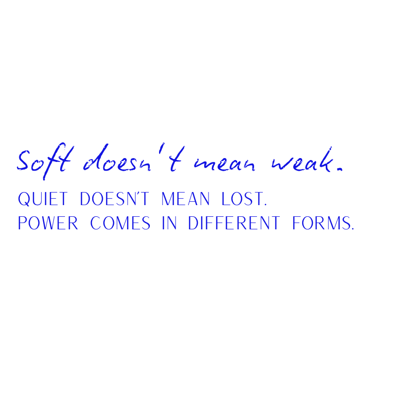 Soft doesn't mean weak [Blue]