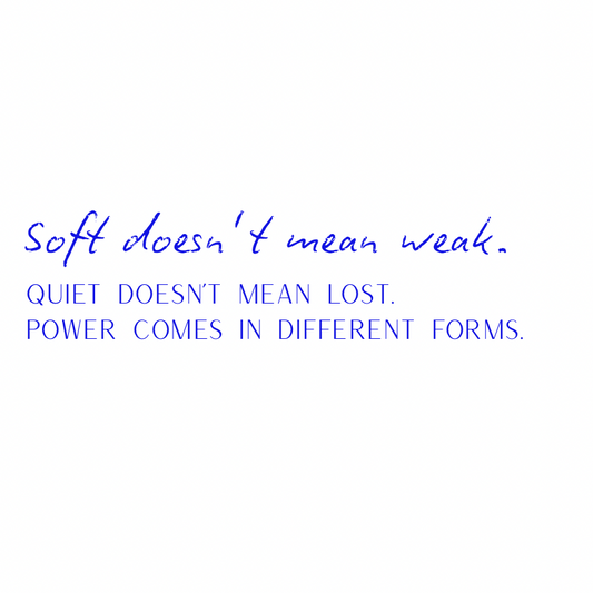 Soft doesn't mean weak [Blue]