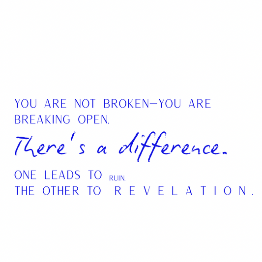You are not broken- you are breaking open [Blue]