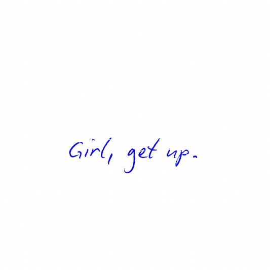 Girl, get up [Blue]