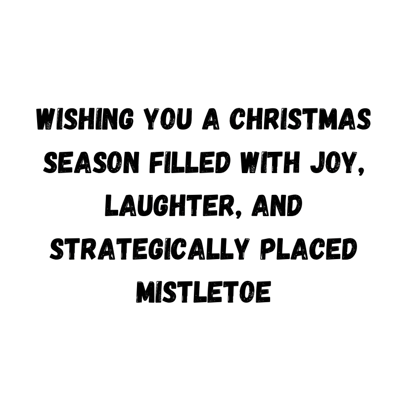 Wishing You A Christmas Season Filled With Joy, Laughter, And Strategically Placed Mistletoe