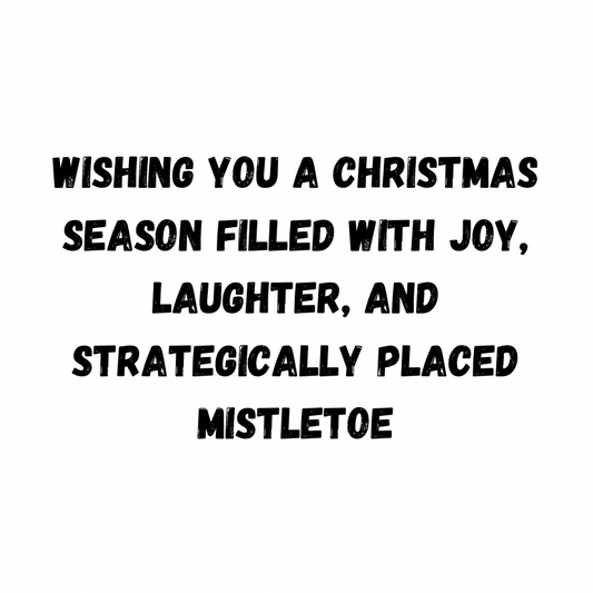 Wishing You A Christmas Season Filled With Joy, Laughter, And Strategically Placed Mistletoe