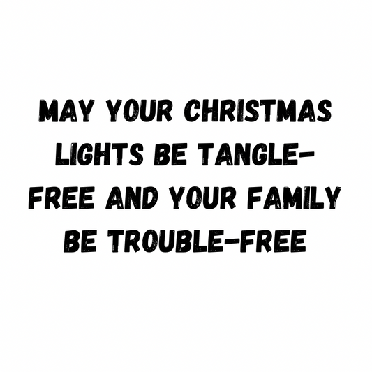 May Your Christmas Lights Be Tangle-Free And Your Family Be Trouble-Free