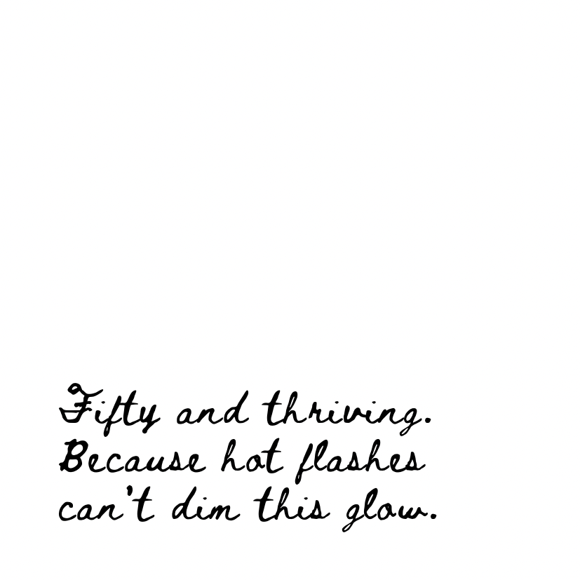 Fifty and thriving [Cursive Font]
