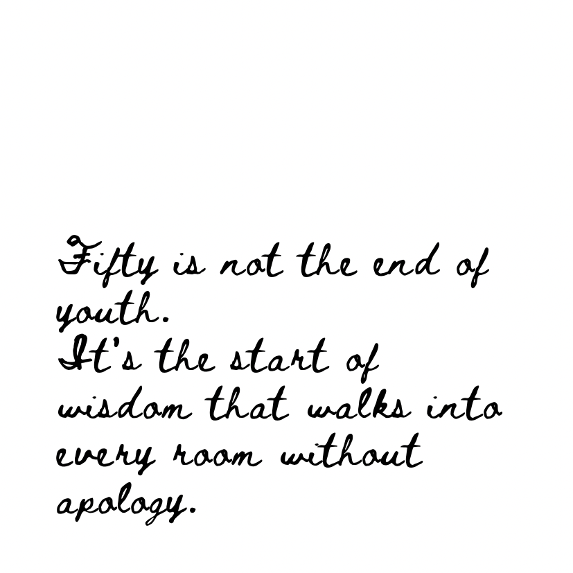 Fifty is not the end of youth [Cursive Font]