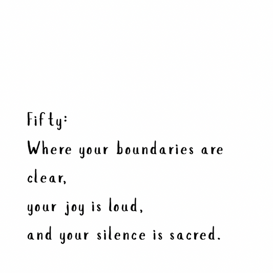 Fifty: where your boundaries are clear and joy is loud
