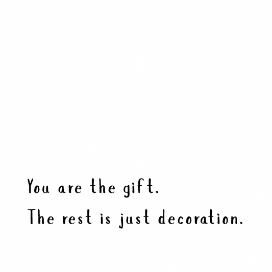 You are the gift