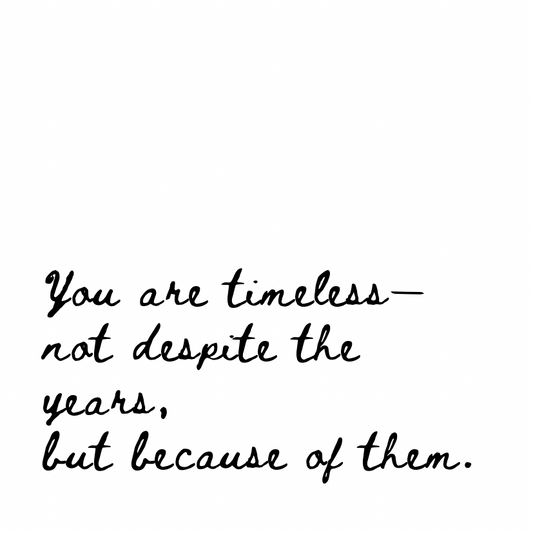 You are timeless [Cursive Font]