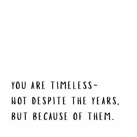 You are timeless
