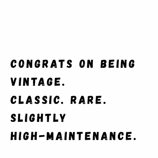 Congrats on being vintage