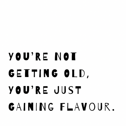You're just gaining flavour [Quirky Font]