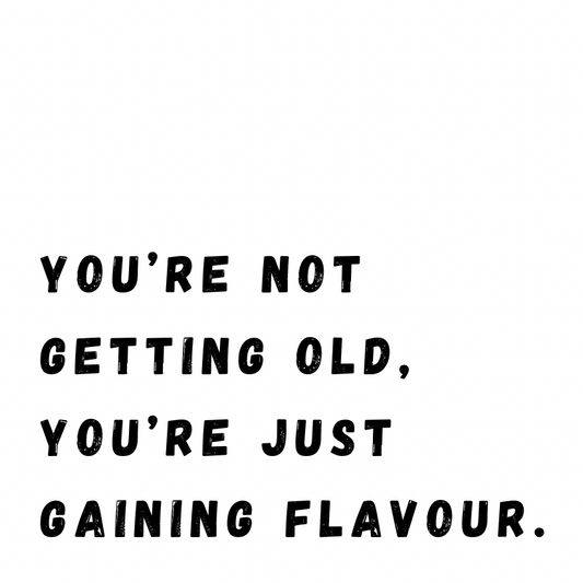You're just gaining flavour