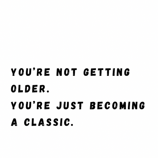 You're becoming a classic