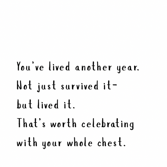 Worth celebrating with your whole chest