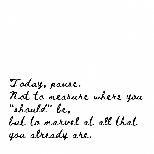 Marvel at all that you already are [Cursive Font]