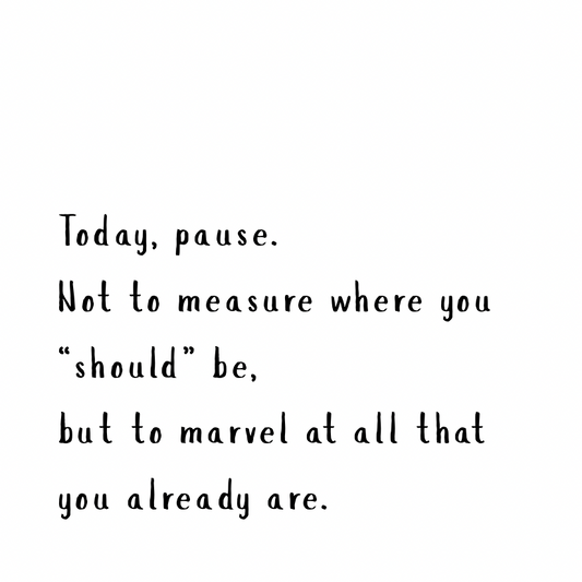 Marvel at all that you already are