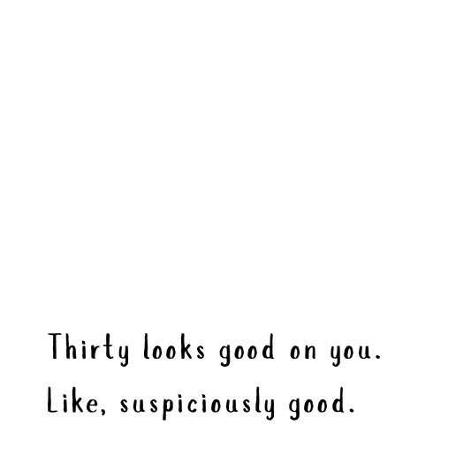 Thirty looks good on you