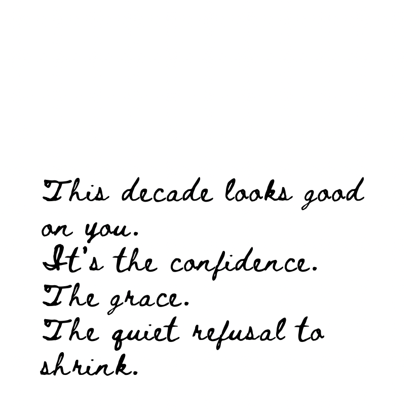 This decade looks good on you [Cursive Font]