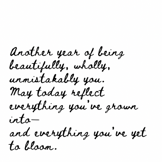 Another year of being beautifully, wholly, unmistakably you [Cursive Font]