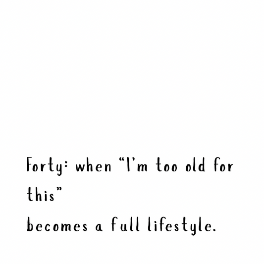 “I’m too old for this” becomes a full lifestyle