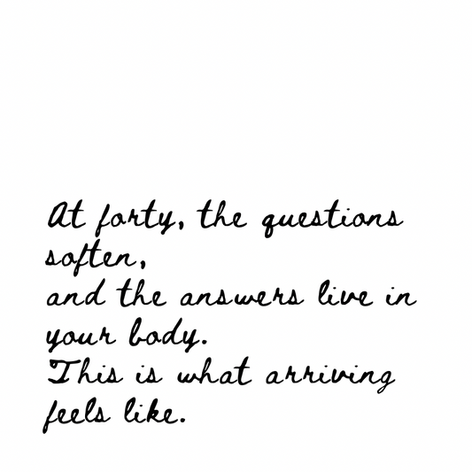 At forty the answers live in your body [Cursive Font]