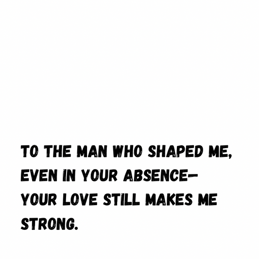 To the man who shaped me