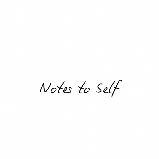 Notes to Self