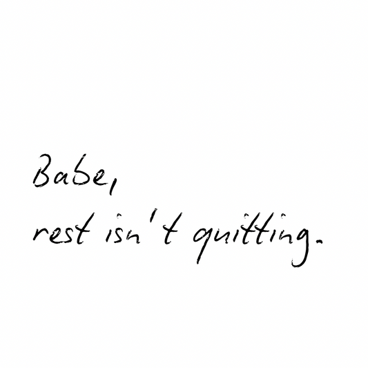 Babe, rest isn't quitting