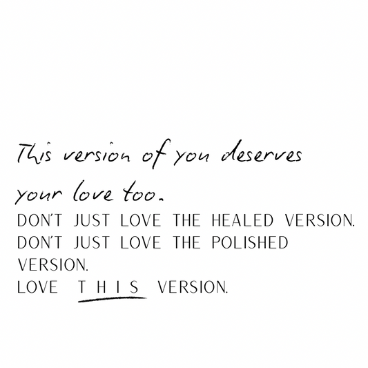 This version of you deserves love too