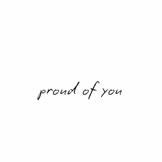Proud of you