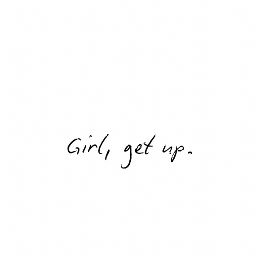 Girl, get up